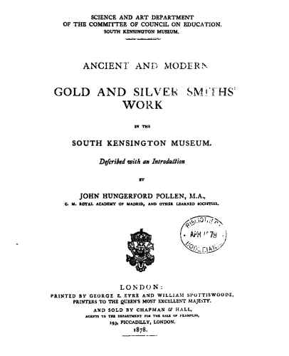 ANCIENT AND MODERN 	GOLD AND SILVER SMITH'	WORK IN THE SOUTH KENSINGTON MUSEUM: BOOK 1878