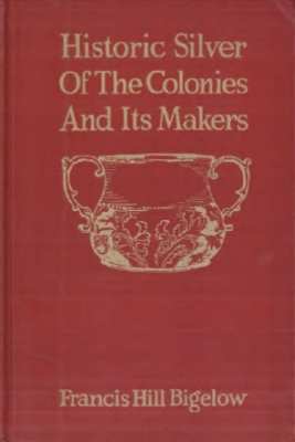 Historic Silver of the Colonies and its Makers